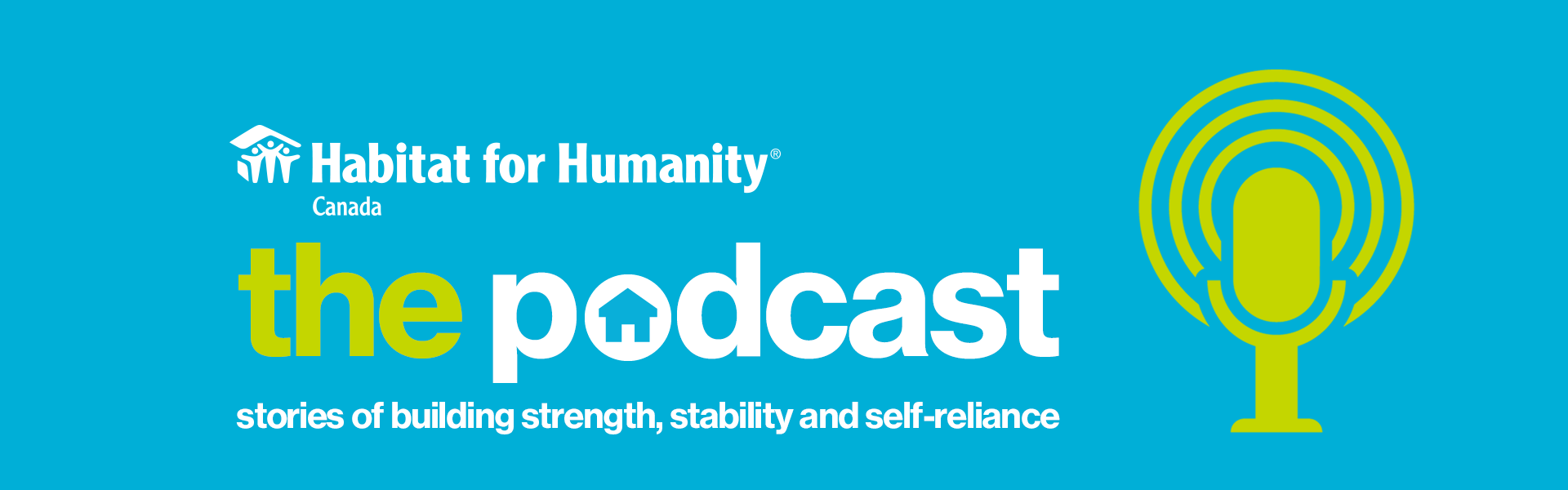 Habitat for Humanity Canada - The Podcast: stories of building strength, stability and self-reliance